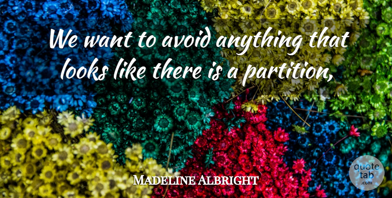 Madeline Albright Quote About Avoid, Looks: We Want To Avoid Anything...