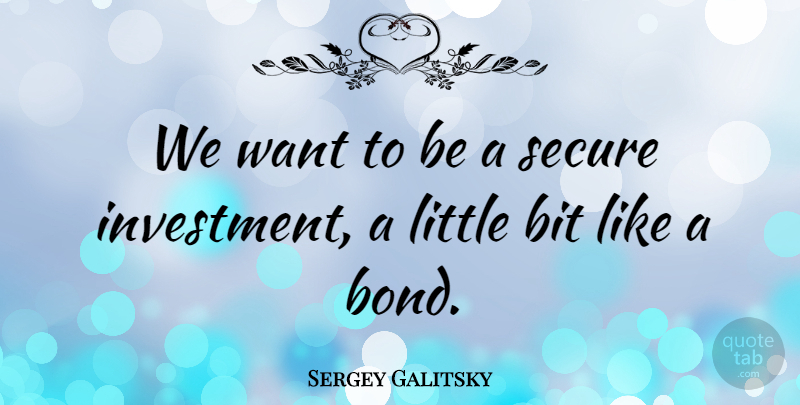 Sergey Galitsky Quote About Bit: We Want To Be A...