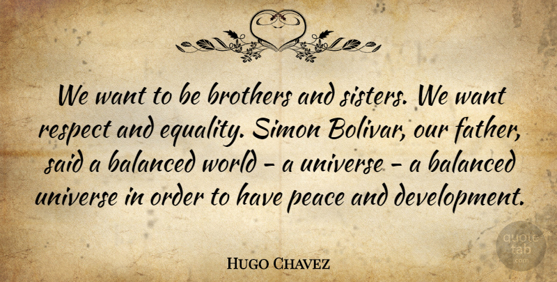 Hugo Chavez Quote About Brother, Father, Order: We Want To Be Brothers...