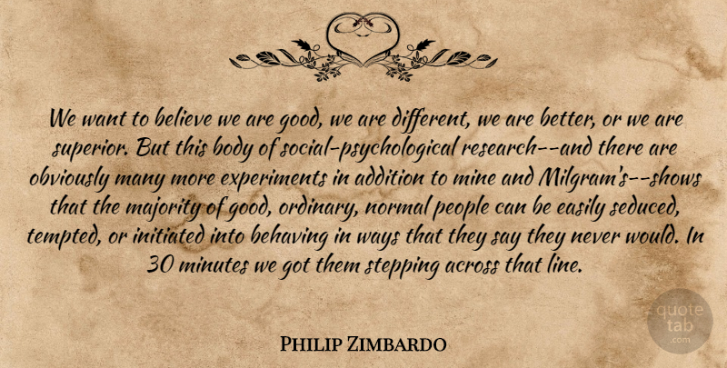 Philip Zimbardo Quote About Believe, People, Majority: We Want To Believe We...