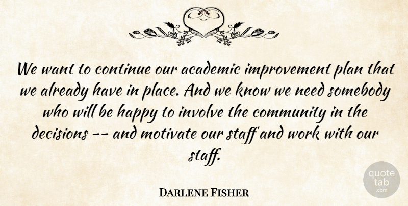 Darlene Fisher Quote About Academic, Community, Continue, Decisions, Happy: We Want To Continue Our...