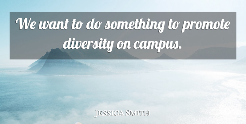 Jessica Smith Quote About Diversity, Promote: We Want To Do Something...