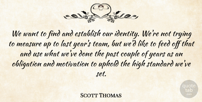 Scott Thomas Quote About Couple, Establish, Feed, High, Last: We Want To Find And...