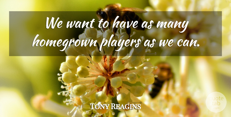 Tony Reagins Quote About Homegrown, Players: We Want To Have As...