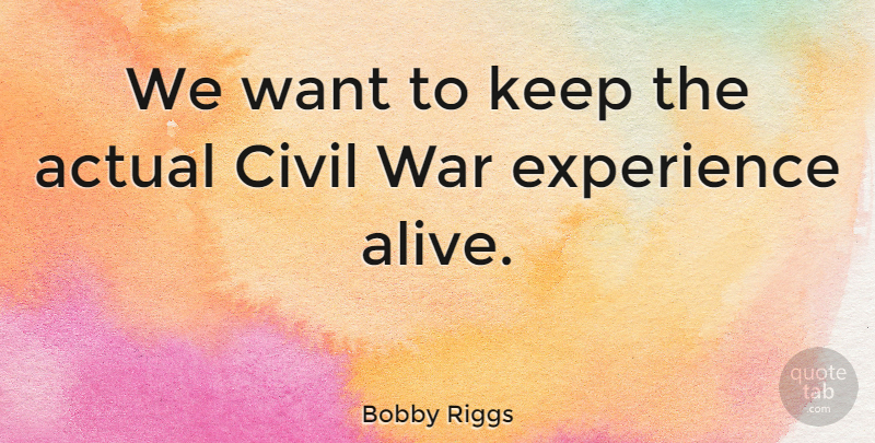 Bobby Riggs Quote About War, Civil War, Alive: We Want To Keep The...