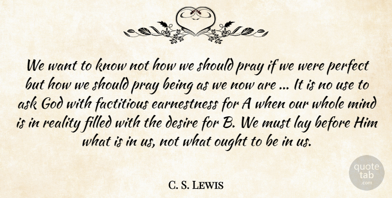 C. S. Lewis Quote About Reality, Perfect, Mind: We Want To Know Not...