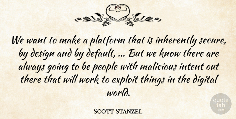 Scott Stanzel Quote About Design, Digital, Exploit, Inherently, Intent: We Want To Make A...