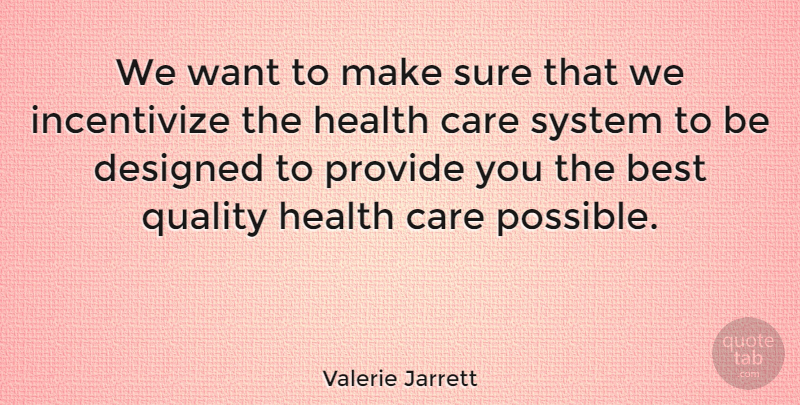 Valerie Jarrett Quote About Best, Care, Designed, Health, Provide: We Want To Make Sure...