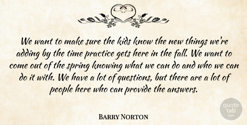 Barry Norton Quote About Adding, Gets, Kids, Knowing, People: We Want To Make Sure...