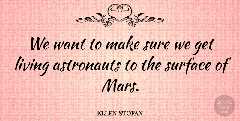 Ellen Stofan Quote About Astronauts, Sure: We Want To Make Sure...