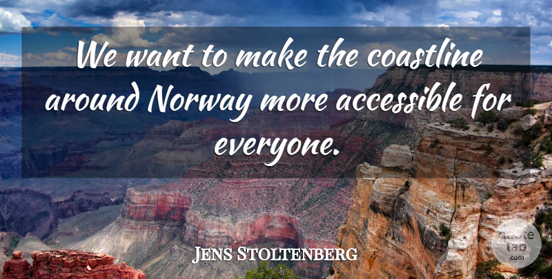 Jens Stoltenberg Quote About Accessible, Norway: We Want To Make The...