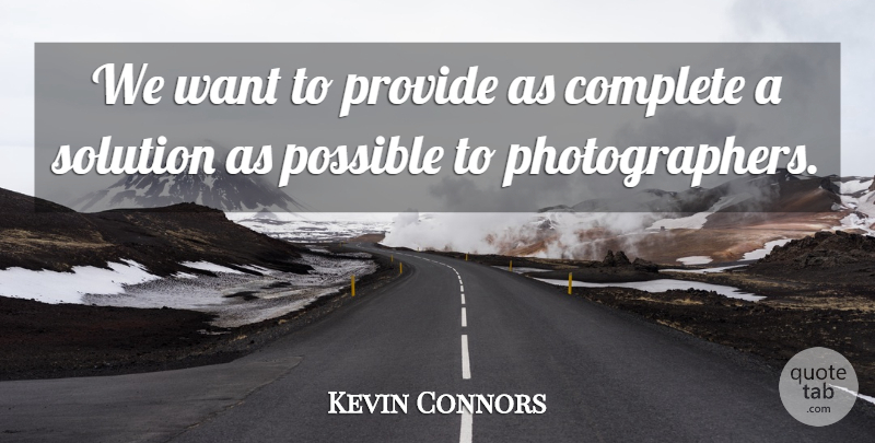 Kevin Connors Quote About Complete, Possible, Provide, Solution: We Want To Provide As...