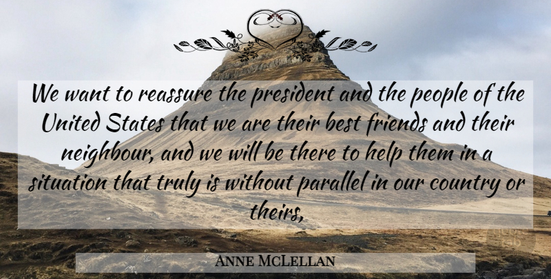 Anne McLellan Quote About Best, Best Friends, Country, Help, Parallel: We Want To Reassure The...