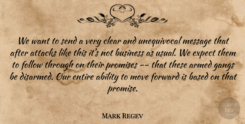 Mark Regev Quote About Ability, Armed, Attacks, Based, Business: We Want To Send A...