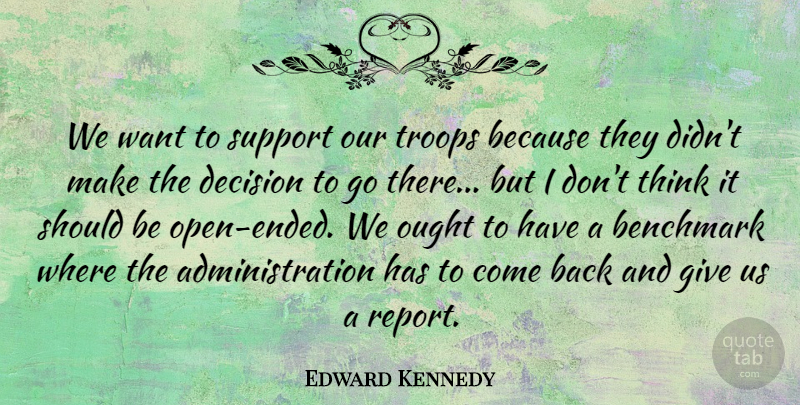 Edward Kennedy Quote About Ought, Troops: We Want To Support Our...