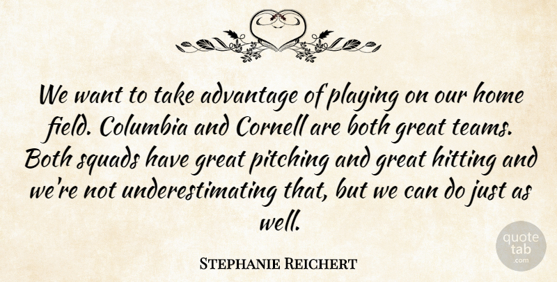 Stephanie Reichert Quote About Advantage, Both, Columbia, Great, Hitting: We Want To Take Advantage...