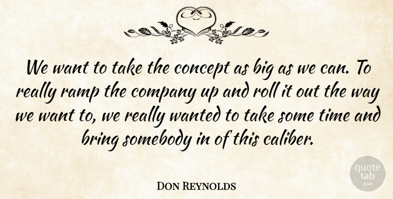 Don Reynolds Quote About Bring, Company, Concept, Ramp, Roll: We Want To Take The...