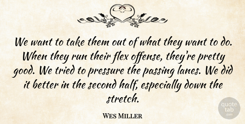 Wes Miller Quote About Passing, Pressure, Run, Second, Tried: We Want To Take Them...