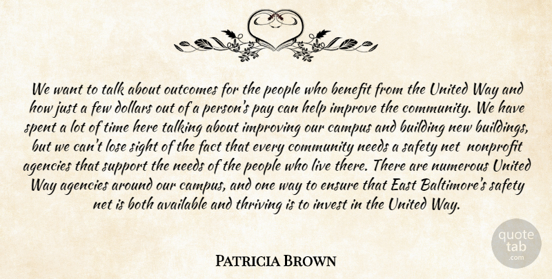 Patricia Brown Quote About Agencies, Available, Benefit, Both, Building: We Want To Talk About...