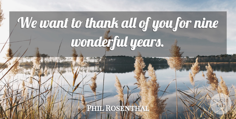 Phil Rosenthal Quote About Nine, Thank, Wonderful: We Want To Thank All...