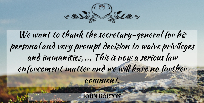 John Bolton Quote About Decision, Further, Law, Matter, Personal: We Want To Thank The...