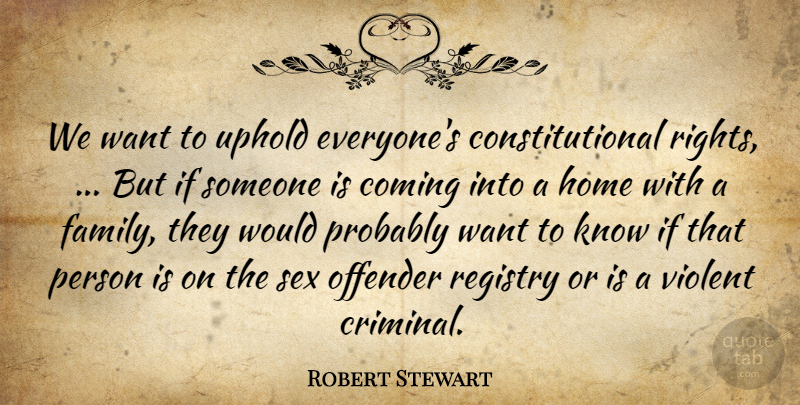 Robert Stewart Quote About Coming, Home, Offender, Sex, Uphold: We Want To Uphold Everyones...
