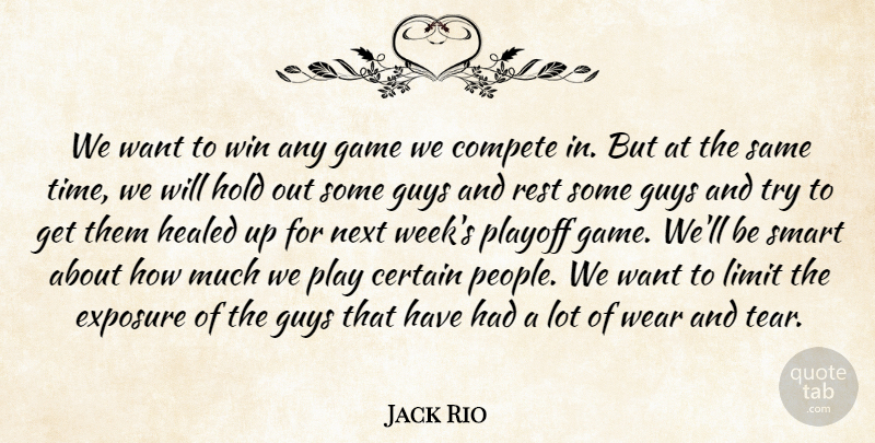 Jack Rio Quote About Certain, Compete, Exposure, Game, Guys: We Want To Win Any...