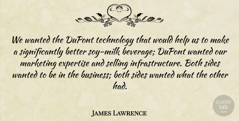 James Lawrence Quote About Both, Expertise, Help, Marketing, Selling: We Wanted The Dupont Technology...