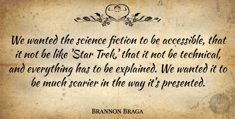 Brannon Braga Quote About Fiction, Science: We Wanted The Science Fiction...