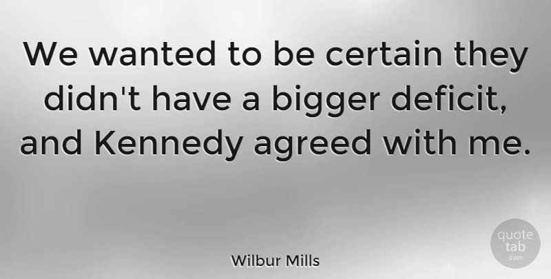 Wilbur Mills Quote About Agreed, Kennedy: We Wanted To Be Certain...