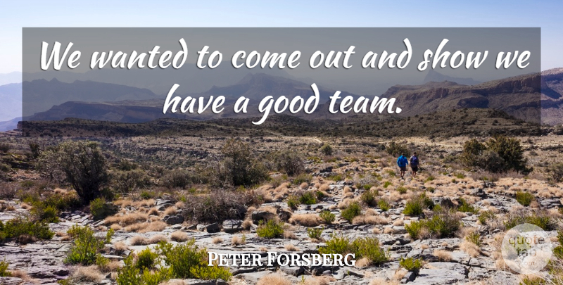 Peter Forsberg Quote About Good: We Wanted To Come Out...