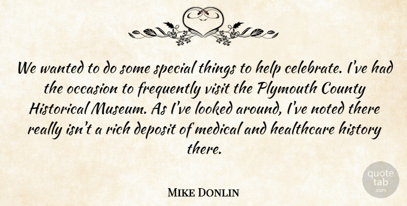 Mike Donlin Quote About County, Frequently, Healthcare, Help, Historical: We Wanted To Do Some...