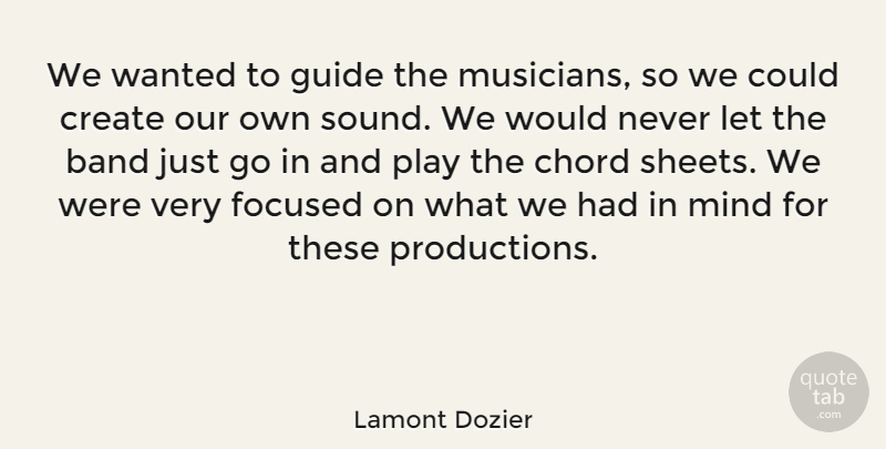Lamont Dozier Quote About American Musician, Band, Chord, Create, Focused: We Wanted To Guide The...