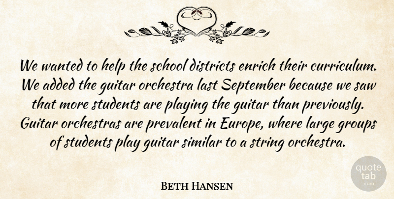 Beth Hansen Quote About Added, Districts, Enrich, Groups, Guitar: We Wanted To Help The...