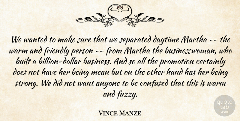 Vince Manze Quote About Anyone, Built, Certainly, Confused, Daytime: We Wanted To Make Sure...