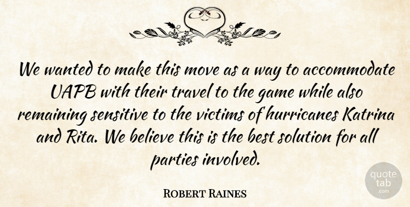 Robert Raines Quote About Believe, Best, Game, Katrina, Move: We Wanted To Make This...