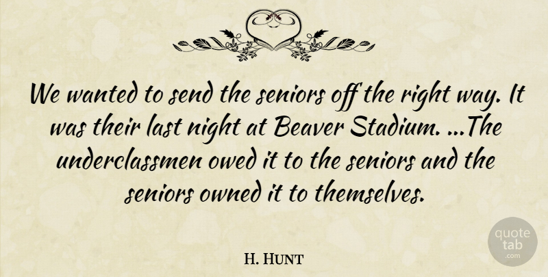 H. Hunt Quote About Beaver, Last, Night, Owed, Owned: We Wanted To Send The...