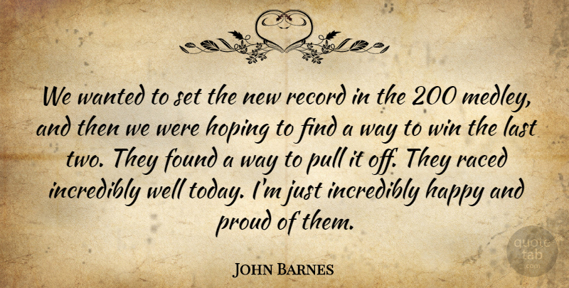 John Barnes Quote About Found, Happy, Hoping, Incredibly, Last: We Wanted To Set The...