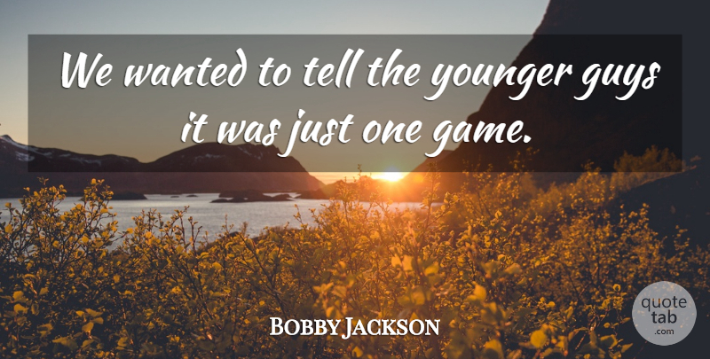 Bobby Jackson Quote About Guys, Younger: We Wanted To Tell The...