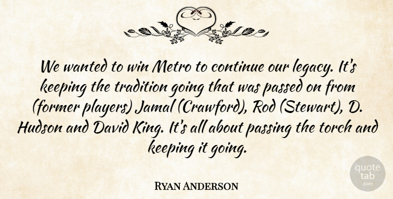 Ryan Anderson Quote About Continue, David, Hudson, Keeping, Metro: We Wanted To Win Metro...