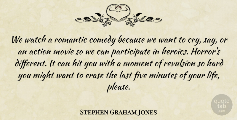 Stephen Graham Jones Quote About Comedy, Erase, Five, Hard, Hit: We Watch A Romantic Comedy...