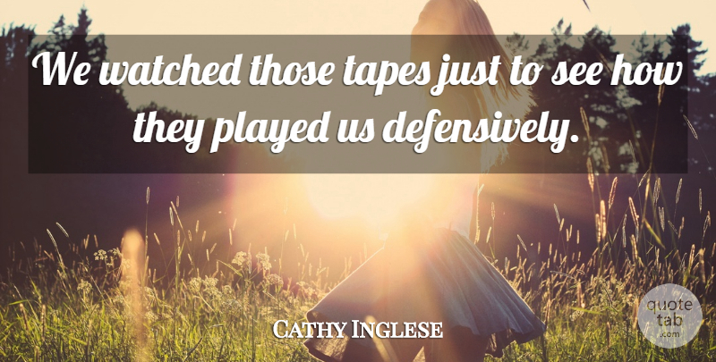 Cathy Inglese Quote About Played, Tapes, Watched: We Watched Those Tapes Just...