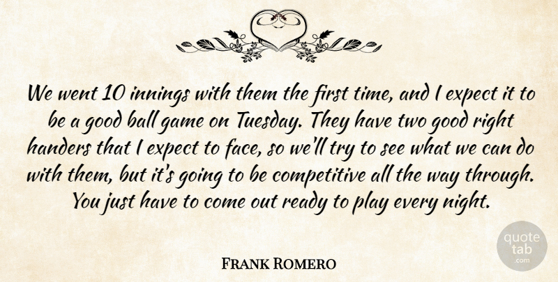 Frank Romero Quote About Ball, Expect, Game, Good, Innings: We Went 10 Innings With...