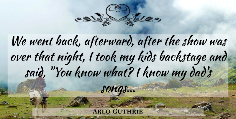 Arlo Guthrie Quote About Song, Dad, Kids: We Went Back Afterward After...