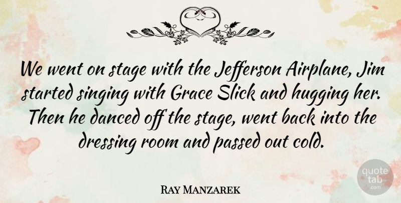 Ray Manzarek Quote About Airplane, Grace, Hug: We Went On Stage With...