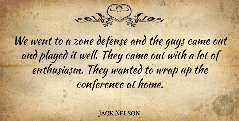 Jack Nelson Quote About Came, Conference, Defense, Guys, Played: We Went To A Zone...