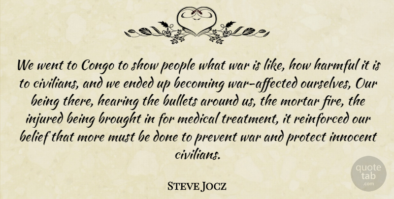 Steve Jocz Quote About Becoming, Belief, Brought, Bullets, Congo: We Went To Congo To...