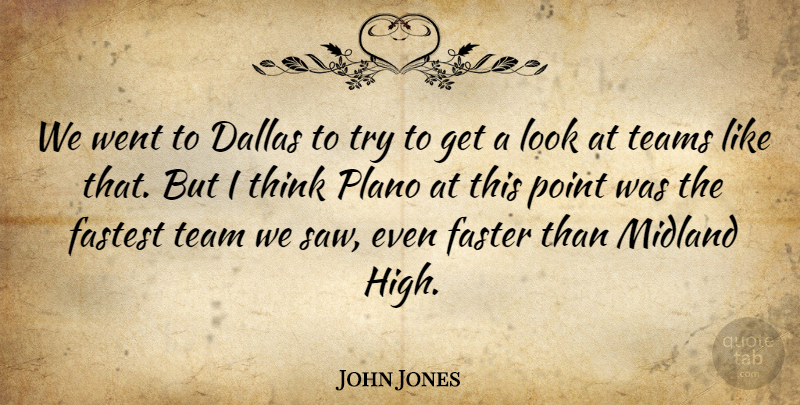 John Jones Quote About Dallas, Faster, Fastest, Point, Teams: We Went To Dallas To...