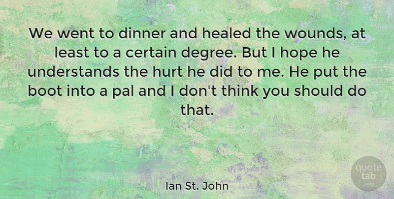 Ian St. John Quote About Boot, Certain, Healed, Hope, Pal: We Went To Dinner And...
