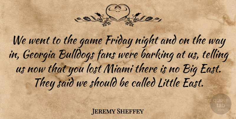 Jeremy Sheffey Quote About Barking, Fans, Friday, Game, Georgia: We Went To The Game...